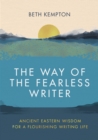 The Way of the Fearless Writer : Ancient Eastern wisdom for a flourishing writing life - eBook