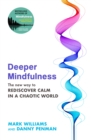 Deeper Mindfulness : The New Way to Rediscover Calm in a Chaotic World - Book