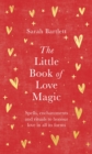 The Little Book of Love Magic : Spells, enchantments and rituals to honour love in all its forms - Book