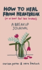 How to Heal from Heartbreak (or at Least Feel Less Broken) : A Break-up Journal - eBook