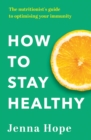 How to Stay Healthy : The nutritionist's guide to optimising your immunity - eBook