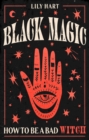Black Magic : How to Be a Bad Witch - Book