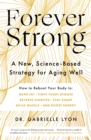 Forever Strong : A new, science-based strategy for aging well - eBook