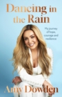 Dancing in the Rain : My story of hope, courage and resilience - Book