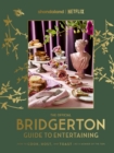 The Official Bridgerton Guide to Entertaining: How to Cook, Host, and Toast Like a Member of the Ton - Book