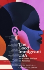 The Good Immigrant USA : 26 Writers on America, Immigration and Home - Book