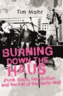 Burning Down The Haus : Punk Rock, Revolution and the Fall of the Berlin Wall - Book