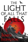 The Light of All That Falls : Book 3 of the Licanius trilogy - eBook