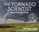 The Tornado Scientist : Seeing Inside Severe Storms - eBook