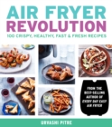 Air Fryer Revolution : 100 Crispy, Healthy, Fast & Fresh Recipes - eBook