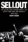 Sellout : The Major-Label Feeding Frenzy That Swept Punk, Emo, and Hardcore (1994-2007) - eBook