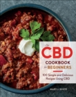 The CBD Cookbook for Beginners : 100 Simple and Delicious Recipes Using CBD - eBook
