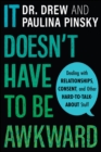 It Doesn't Have to Be Awkward : Dealing with Relationships, Consent, and Other Hard-to-Talk-About Stuff - eBook