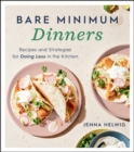 Bare Minimum Dinners : Recipes and Strategies for Doing Less in the Kitchen - eBook