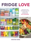 Fridge Love : Organize Your Refrigerator for a Healthier, Happier Life-with 100 Recipes - eBook