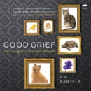Good Grief : On Loving Pets, Here and Hereafter - eAudiobook