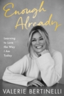 Enough Already : Learning to Love the Way I Am Today - eBook