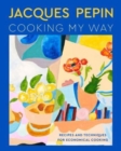 Jacques Pepin Cooking My Way : Recipes and Techniques for Economical Cooking - Book
