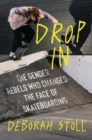 Drop In : The Gender Rebels Who Changed the Face of Skateboarding - Book