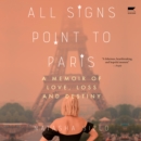 All Signs Point To Paris : A Memoir of Love, Loss, and Destiny - eAudiobook