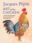 Jacques Pepin Art of the Chicken : A Master Chef's Paintings, Stories, and Recipes of the Humble Bird - eBook