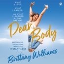 Dear Body : What I Lost, What I Gained, and What I Learned Along the Way - eAudiobook