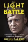 The Light of Battle : Eisenhower, D-Day, and the Birth of the American Superpower - Book