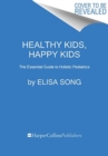 Healthy Kids, Happy Kids : An Integrative Pediatrician's Guide to Whole Child Resilience - Book