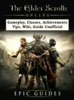 The Elder Scrolls Online, Gameplay, Classes, Achievements, Tips, Wiki, Guide Unofficial - eBook
