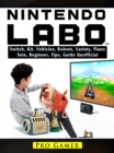 Nintendo Labo Switch, Kit, Vehicles, Robots, Variety, Piano, Sets, Beginner, Tips, Guide Unofficial - eBook