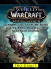 World of Warcraft Battle For Azeroth, Gameplay, Tips, Characters, Builds, Leveling, Raids, Weapons, Items, Game Guide Unofficial - eBook