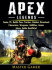 Apex Legends Game, PC, Battle Pass, Tracker, Aimbot, Download, Characters, Weapons, Abilities, Armor, Jokes, Guide Unofficial - eBook