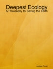 Deepest Ecology: A Philosophy for Saving the Earth - eBook