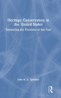 Heritage Conservation in the United States : Enhancing the Presence of the Past - Book