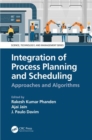 Integration of Process Planning and Scheduling : Approaches and Algorithms - Book