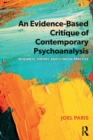 An Evidence-Based Critique of Contemporary Psychoanalysis : Research, Theory, and Clinical Practice - Book