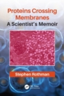 Proteins Crossing Membranes : A Scientist’s Memoir - Book