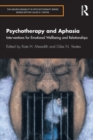 Psychotherapy and Aphasia : Interventions for Emotional Wellbeing and Relationships - Book