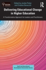 Delivering Educational Change in Higher Education : A Transformative Approach for Leaders and Practitioners - Book