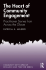 The Heart of Community Engagement : Practitioner Stories From Across the Globe - Book