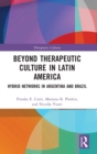 Beyond Therapeutic Culture in Latin America : Hybrid Networks in Argentina and Brazil - Book