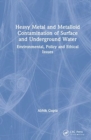 Heavy Metal and Metalloid Contamination of Surface and Underground Water : Environmental, Policy and Ethical Issues - Book
