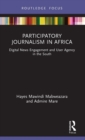 Participatory Journalism in Africa : Digital News Engagement and User Agency in the South - Book