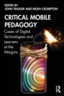 Critical Mobile Pedagogy : Cases of Digital Technologies and Learners at the Margins - Book