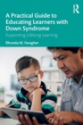 A Practical Guide to Educating Learners with Down Syndrome : Supporting Lifelong Learning - Book