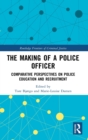 The Making of a Police Officer : Comparative Perspectives on Police Education and Recruitment - Book