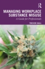 Managing Workplace Substance Misuse : A Guide for Professionals - Book