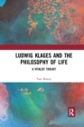 Ludwig Klages and the Philosophy of Life : A Vitalist Toolkit - Book