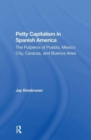 Petty Capitalism In Spanish America : The Pulperos Of Puebla, Mexico City, Caracas, And Buenos Aires - Book
