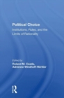 Political Choice : Institutions, Rules And The Limits Of Rationality - Book